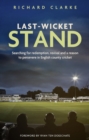 Last-Wicket Stand : Searching for Redemption, Revival and a Reason to Persevere in English County Cricket - eBook