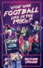 What Was Football Like in the 1980s? - eBook
