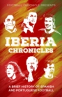 Iberia Chronicles : A History of Spanish and Portuguese Football - eBook
