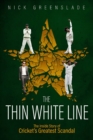 The Thin White Line : The Inside Story of Cricket's Greatest Scandal - eBook