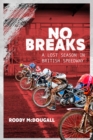 No Breaks : A Lost Season in British Speedway - Book