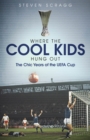 Where the Cool Kids Hung out : The Chic Years of the UEFA Cup - eBook