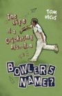 Bowler's Name? : The Life of a Cricketing Also-Ran - Book