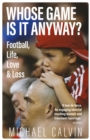 Whose Game Is It Anyway? : Football, Life, Love & Loss - Book