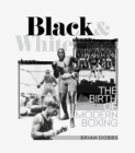 Black and White : The Birth of Modern Boxing - Book