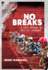 No Breaks : A Lost Season in British Speedway - eBook