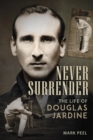 Never Surrender : The Life of Douglas Jardine - eBook