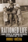 Rationed Life : Science, Everyday Life, and Working-Class Politics in the Bohemian Lands, 1914-1918 - eBook