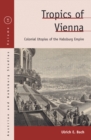 Tropics of Vienna : Colonial Utopias of the Habsburg Empire - eBook