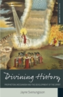 Divining History : Prophetism, Messianism and the Development of the Spirit - eBook