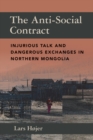 The Anti-Social Contract : Injurious Talk and Dangerous Exchanges in Northern Mongolia - eBook
