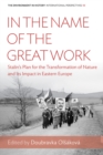 In the Name of the Great Work : Stalin's Plan for the Transformation of Nature and its Impact in Eastern Europe - eBook