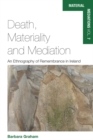 Death, Materiality and Mediation : An Ethnography of Remembrance in Ireland - eBook
