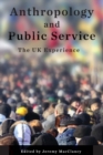 Anthropology and Public Service : The UK Experience - eBook