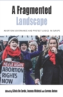 A Fragmented Landscape : Abortion Governance and Protest Logics in Europe - eBook