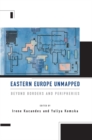 Eastern Europe Unmapped : Beyond Borders and Peripheries - eBook