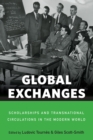 Global Exchanges : Scholarships and Transnational Circulations in the Modern World - eBook