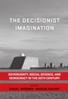 The Decisionist Imagination : Sovereignty, Social Science and Democracy in the 20th Century - eBook