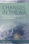 Changes in the Air : Hurricanes in New Orleans from 1718 to the Present - eBook