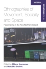 Ethnographies of Movement, Sociality and Space : Place-Making in the New Northern Ireland - eBook