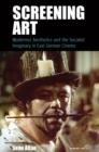 Screening Art : Modernist Aesthetics and the Socialist Imaginary in East German Cinema - eBook