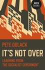 It's Not Over : Learning From the Socialist Experiment - eBook