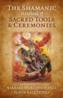 Shamanic Handbook of Sacred Tools and Ceremonies, The - Book