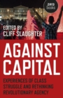 Against Capital : Experiences of Class Struggle and Rethinking Revolutionary Agency - eBook