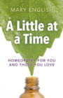 A Little at a Time : Homeopathy For You And Those You Love - eBook