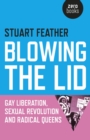 Blowing the Lid : Gay Liberation, Sexual Revolution and Radical Queens - eBook