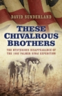 These Chivalrous Brothers : The Mysterious Disappearance of the 1882 Palmer Sinai Expedition - eBook