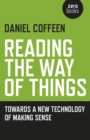 Reading the Way of Things : Towards a New Technology of Making Sense - eBook