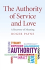 The Authority of Service and Love : A Recovery of Meaning - eBook