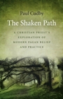 The Shaken Path : A Christian Priest's Exploration of Modern Pagan Belief and Practice - eBook