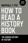 How to Read a History Book : The Hidden History of History - eBook
