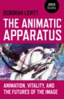 The Animatic Apparatus : Animation, Vitality, and the Futures of the Image - eBook