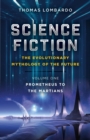 Science Fiction - The Evolutionary Mythology of the Future : Prometheus to the Martians - eBook