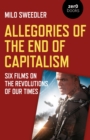 Allegories of the End of Capitalism : Six Films on the Revolutions of Our Times - eBook