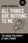 All Things are Nothing to Me : The Unique Philosophy of Max Stirner - eBook