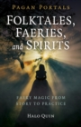 Pagan Portals - Folktales, Faeries, and Spirits : Faery magic from story to practice - Book