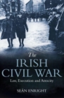 The Irish Civil War : Law, Execution and Atrocity - Book