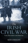 The Irish Civil War : Law, Execution and Atrocity - eBook