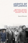 Agents of Influence : Britain's Secret Intelligence War Against the IRA - eBook