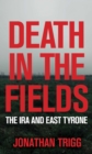 Death in the Fields : The IRA in East Tyrone - eBook