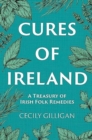 The Cures of Ireland : A Treasury of Irish Folk Remedies - Book