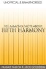 101 Amazing Facts about Fifth Harmony - eBook
