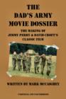 The Dad's Army Movie Dossier : The Making of Jimmy Perry and David Croft's Classic Film - eBook