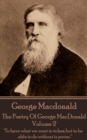 The Poetry of George MacDonald - Volume 2 : "To have what we want is riches; but to be able to do without is power." - eBook