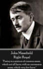 Right Royal : "Poetry is a mixture of common sense, which not all have, with an uncommon sense, which very few have." - eBook