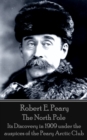 The North Pole : Its Discovery in 1909 under the auspices of the Peary Arctic Club - eBook